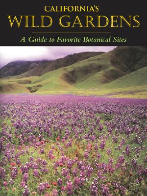 California's Wild Gardens: A Guide to Favorite Botanical Sites
