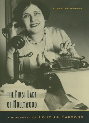 The First Lady of Hollywood: A Biography of Louella Parsons