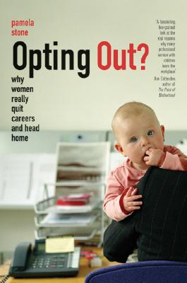 Opting Out Why Women Really Quit Careers and Head Home
