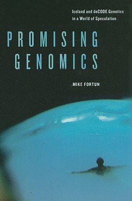Promising Genomics: Iceland and deCODE Genetics in a World of Speculation
