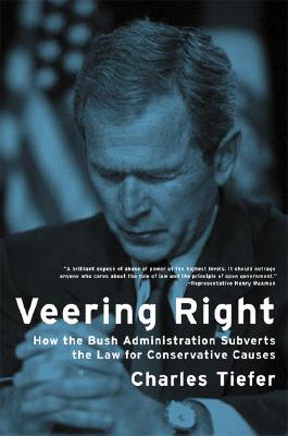 Veering Right: How the Bush Administration Subverts the Law for Conservative Causes