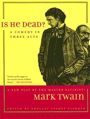 Is He Dead: A Comedy in Three Acts (Volume 1) (Jumping Frogs: Undiscovered, Rediscovered, and Celebrated Writings of Mark Twain)