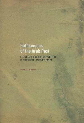 Image for Gatekeepers of the Arab Past: Historians and History Writing in Twentieth-Century Egypt