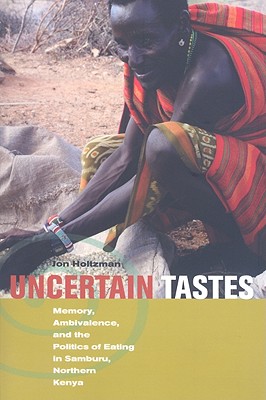Uncertain Tastes: Memory, Ambivalence, and the Politics of Eating in Samburu, Northern Kenya