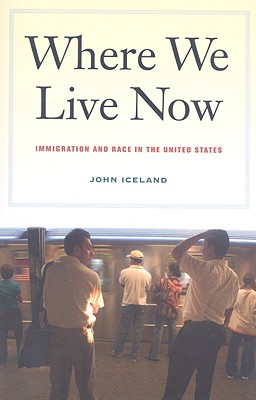 Where We Live Now: Immigration and Race in the United States