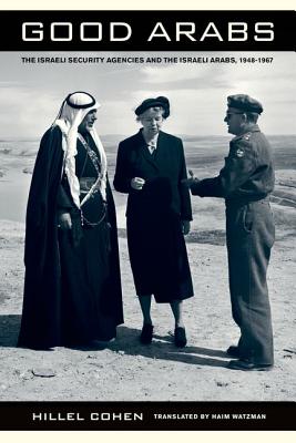 Good Arabs: The Israeli Security Agencies and the Israeli Arabs, 19481967
