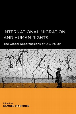 International Migration and Human Rights: The Global Repercussions of U.S. Policy (Global, Area, and International Archive)