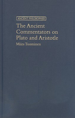 The Ancient Commentators on Plato and Aristotle (Ancient Philosophies)