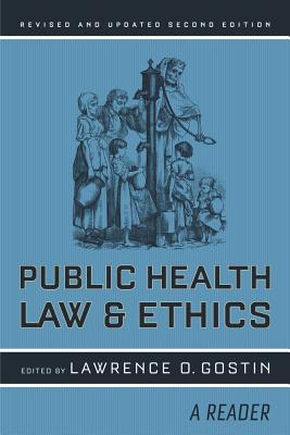 Public Health Law and Ethics: A Reader (Volume 4) (California/Milbank Books on Health and the Public)