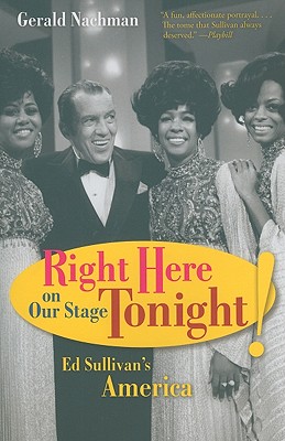 Right Here on Our Stage Tonight!: Ed Sullivan's America