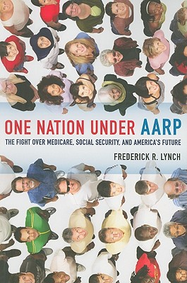 One Nation under AARP: The Fight over Medicare, Social Security, and America's Future