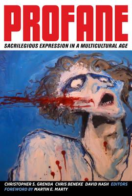 Profane: Sacrilegious Expression in a Multicultural Age [Hardcover] Grenda, Christopher S.; Beneke, Chris and Nash, David