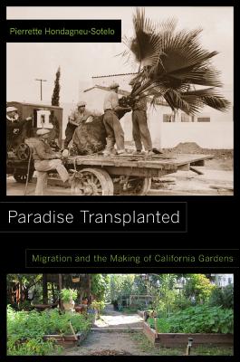 PARADISE TRANSPLANTED MIGRATION AND THE MAKING OF CALIFORNIA GARDENS