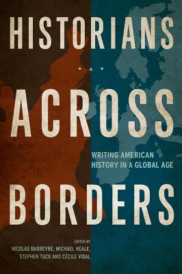 Image for Historians across Borders: Writing American History in a Global Age