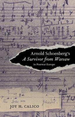 Arnold Schoenberg's A Survivor from Warsaw in Postwar Europe (Volume 17) (California Studies in 20th-Century Music)