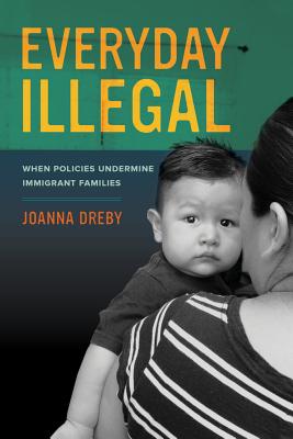 Image for Everyday Illegal: When Policies Undermine Immigrant Families Everyday Illegal: When Policies Undermine Immigrant Families