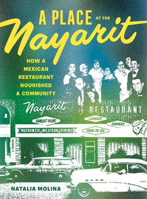 Image for A Place at the Nayarit: How a Mexican Restaurant Nourished a Community A Place at the Nayarit: How a Mexican Restaurant Nourished a Community