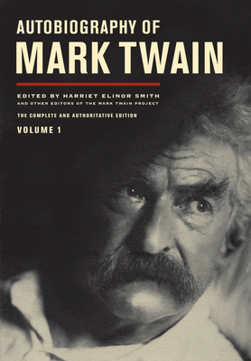 Autobiography of Mark Twain, Volume 1: The Complete and Authoritative Edition (Mark Twain Papers)