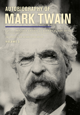 Autobiography of Mark Twain, Volume 3: The Complete and Authoritative Edition (Mark Twain Papers) (Volume 12)