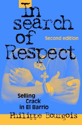In Search of Respect: Selling Crack in El Barrio (Structural Analysis in the Social Sciences)