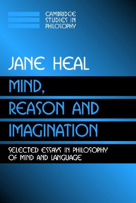 Mind, Reason and Imagination: Selected Essays In Philosophy Of Mind And Language (Cambridge Studies in Philosophy)