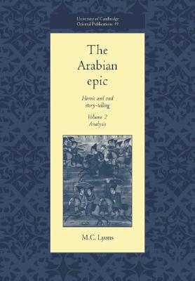 The Arabian Epic: Volume 2, Analysis: Heroic and Oral Story-telling (University of Cambridge Oriental Publications, Series Number 49)
