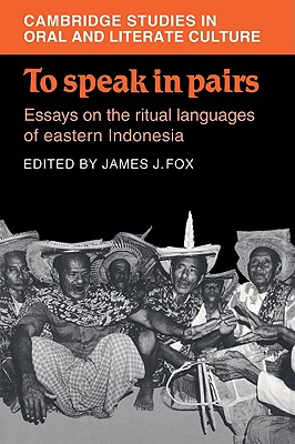 To Speak in Pairs: Essays on the Ritual Languages of eastern Indonesia