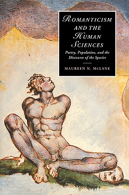 Romanticism and the Human Sciences: Poetry, Population, and the Discourse of the Species (Cambridge Studies in Romanticism, Series Number 41)