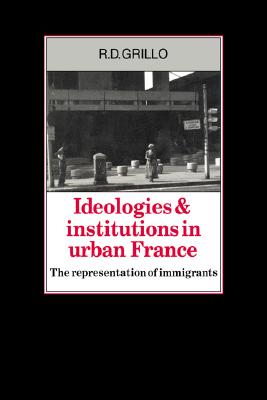 Ideologies and Institutions in Urban France: The Representation of Immigrants