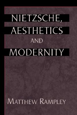Nietzsche, Aesthetics and Modernity (Volume 0)