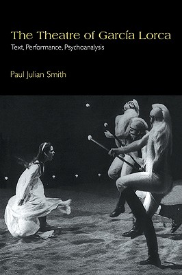 The Theatre of Garca Lorca: Text, Performance, Psychoanalysis (Cambridge Studies in Latin American and Iberian Literature, Series Number 14)