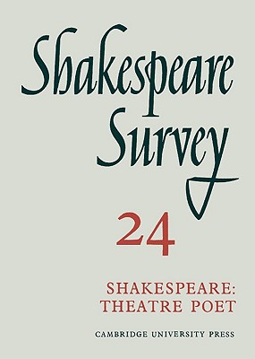 Shakespeare Survey: Volume 24, Shakespeare: Theatre Poet (v. 24)