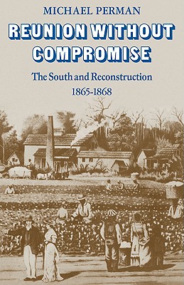 Reunion without Compromise The South and Reconstruction 1865 - 1868