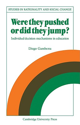 Were They Pushed or Did They Jump: Individual Decision Mechanisms in Education (Studies in Rationality and Social Change)