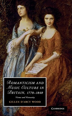 Romanticism and Music Culture in Britain, 1770-1840: Virtue and Virtuosity (Cambridge Studies in Romanticism) Image for Romanticism and Music Culture in Britain, 1770-1840: Virtue and Virtuosity (Cambridge Studies in Romanticism)