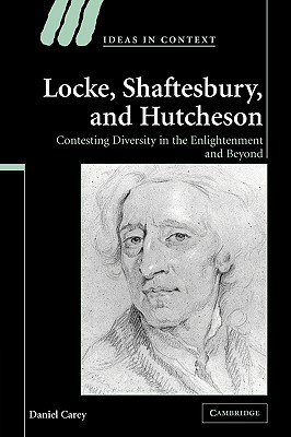 Locke, Shaftesbury, and Hutcheson: Contesting Diversity in the Enlightenment and Beyond (Ideas in Context) Image for Locke, Shaftesbury, and Hutcheson: Contesting Diversity in the Enlightenment and Beyond (Ideas in Context)