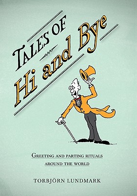 Tales of Hi and Bye: Greeting and Parting Rituals Around the World Image for Tales of Hi and Bye: Greeting and Parting Rituals Around the World