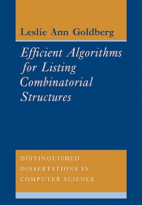 Efficient Algorithms for Listing Combinatorial Structures: 5 (Distinguished Dissertations in Computer Science, Series Number 5) [Paperback] Goldberg, Leslie