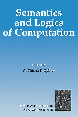 Image for Semantics and Logics of Computation (Publications of the Newton Institute)