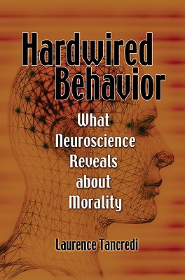 Hardwired Behavior: What Neuroscience Reveals about Morality