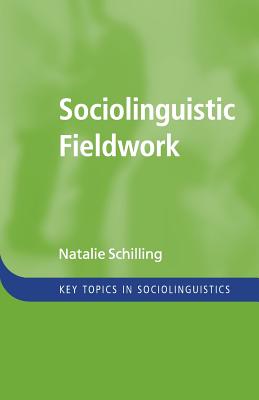 Sociolinguistic Fieldwork (Key Topics in Sociolinguistics)