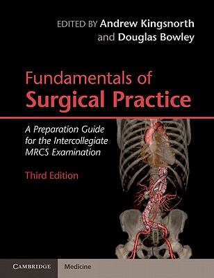 Fundamentals of Surgical Practice, Third Edition: A Preparation Guide for the Intercollegiate MRCS Examination (Cambridge Medicine (Paperback))