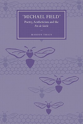 'Michael Field': Poetry, Aestheticism and the Fin de Si cle (Cambridge Studies in Nineteenth-Century Literature and Culture, Series Number 58)