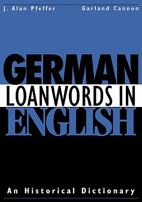 German Loanwords in English: An Historical Dictionary Image for German Loanwords in English: An Historical Dictionary