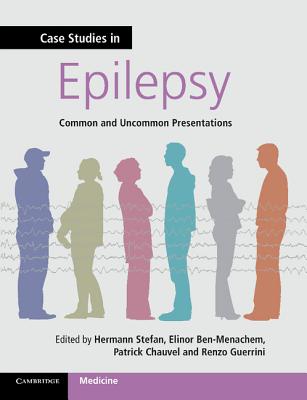 Case Studies in Epilepsy: Common and Uncommon Presentations (Case Studies in Neurology)