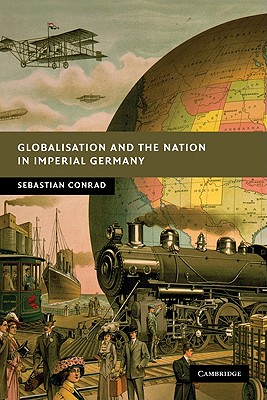 Image for Globalisation and the Nation in Imperial Germany (New Studies in European History) Globalisation and the Nation in Imperial Germany (New Studies in European History)