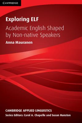 Exploring ELF: Academic English Shaped by Non-native Speakers (Cambridge Applied Linguistics)