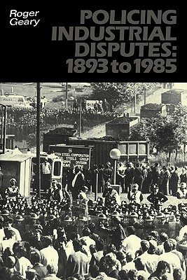 Policing Industrial Disputes: 1893 to 1985 (University Paperbacks 937 937) Image for Policing Industrial Disputes: 1893 to 1985 (University Paperbacks 937 937)