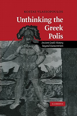 UNTHINKING THE GREEK POLIS Ancient Greek History Beyond Eurocentrism