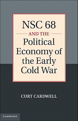 NSC 68 and the Political Economy of the Early Cold War